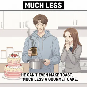 much less